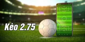 Kèo Tài Xỉu 2.75: Cách Chơi, Chiến Lược và Những Điều Cần Biết
